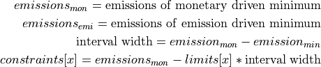 emissions_{mon} =
    \mathrm{emissions~of~monetary~driven~minimum}

emissions_{emi} =
    \mathrm{emissions~of~emission~driven~minimum}

\mathrm{interval~width} = emission_{mon} - emission_{min}

constraints[x] = emissions_{mon} - limits[x] *  \mathrm{interval~width}